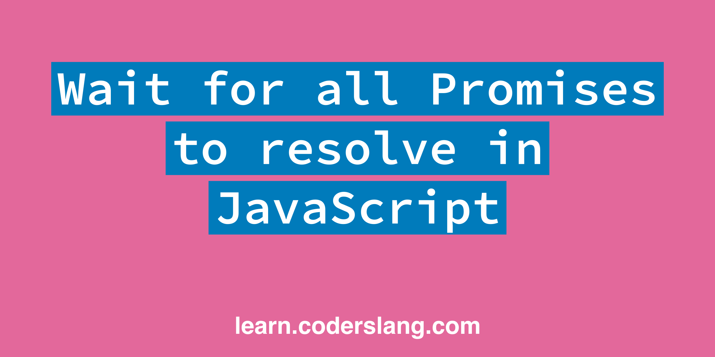 How to wait for all Promises to resolve in JavaScript